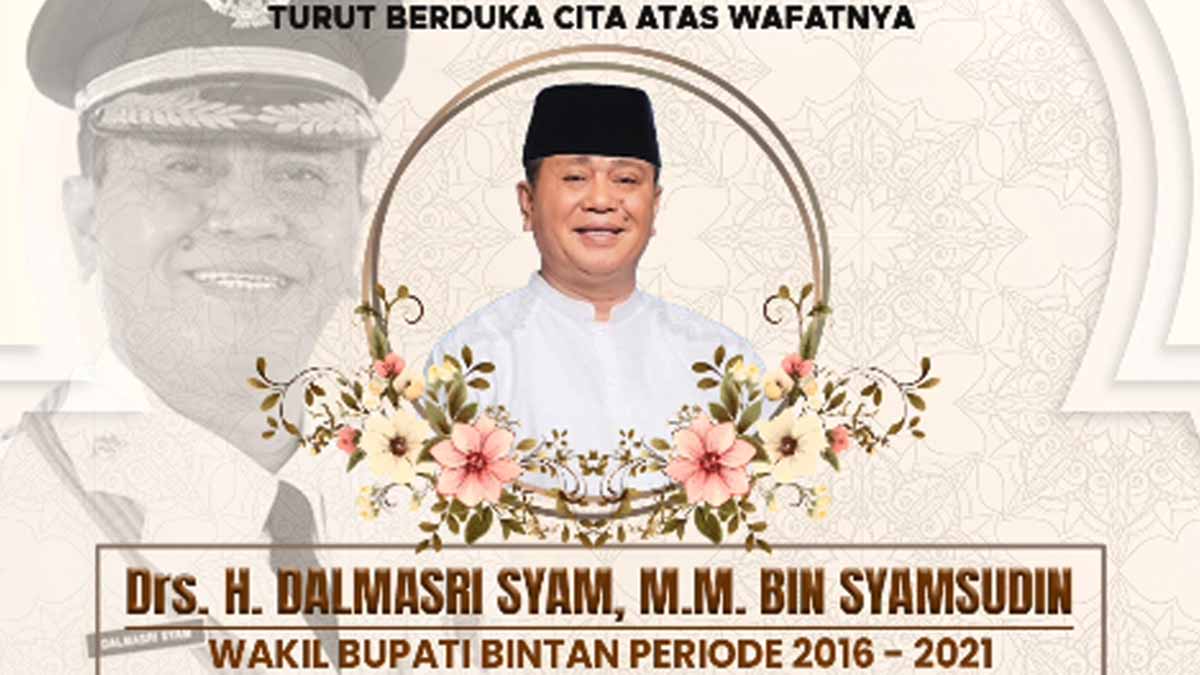 Wakil Bupati Bintan Periode 2016–2021 Dalmasri Syam Berpulang, Pemprov Kepri Berduka